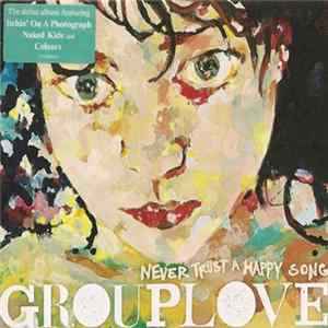Grouplove - Never Trust A Happy Song mp3