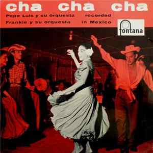 Pepe Luis Y Su Orquesta / Frankie Y Su Orquesta - Cha Cha Cha mp3