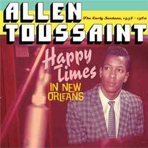 Allen Toussaint - Happy Times In New Orleans - The Early Sessions 1958-1960 mp3