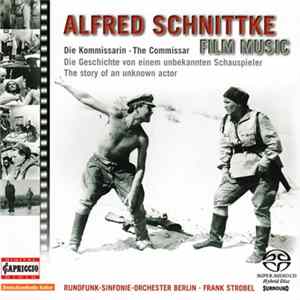 Alfred Schnittke, Rundfunk-Sinfonieorchester Berlin, Frank Strobel - Die Kommissarin • The Commissar / Die Geschichte Von Einem Unbekannten Schauspieler - The Story Of An Unknown Actor mp3