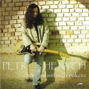 Petr Henych - Na Vlastních Rukou mp3