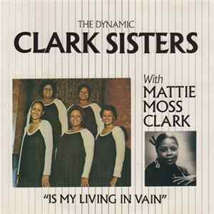 The Dynamic Clark Sisters With Mattie Moss Clark - Is My Living In Vain mp3
