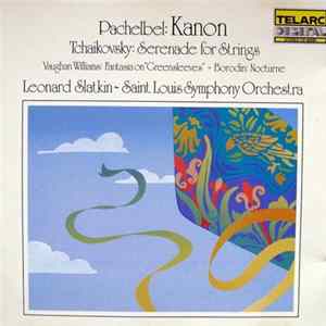 Pachelbel, Tchaikovsky, Vaughan Williams, Borodin, Leonard Slatkin, Saint Louis Symphony Orchestra - Kanon • Serenade • Fantasia On Greensleeves • Nocturne mp3
