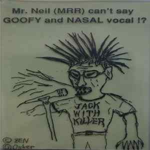 Jack With Killer - Mr. Neil (MRR) Can`t Say GOOFY And NASAL Vocal !? mp3