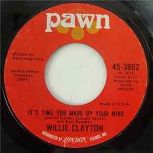 Willie Clayton - It's Time You Made Up Your Mind / I Must Be Losin' You mp3
