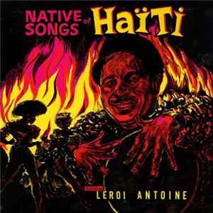 Leroi Antoine And His Natives - Native Songs Of Haiti mp3