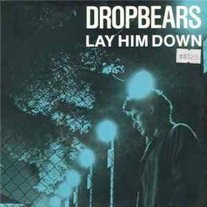 Dropbears - Lay Him Down mp3