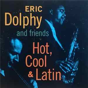 Eric Dolphy And Friends - Hot, Cool & Latin mp3