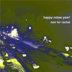 Noir For Rachel - Happy Noise Year! mp3