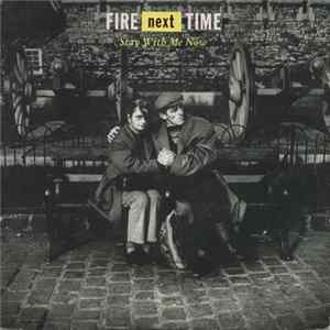 Fire Next Time - Stay With Me Now mp3