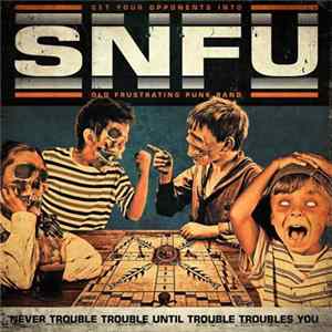 SNFU - Never Trouble Trouble Until Trouble Troubles You mp3