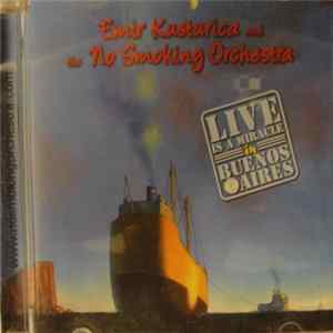 Emir Kusturica & The No Smoking Orchestra - Live Is A Miracle In Buenos Aires ‎ mp3