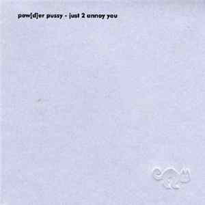Pow[d]er Pussy - Just 2 Annoy You mp3