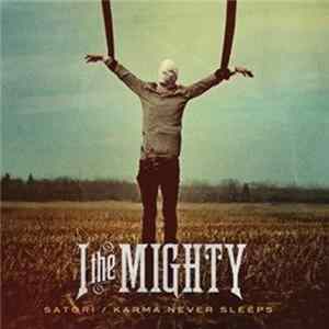 I The Mighty - Satori/Karma Never Sleeps mp3