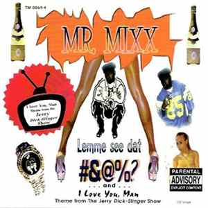 Mr. Mixx - Lemme See Dat #&@%? / I Love You Man mp3