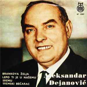 Aleksandar Dejanović - Brankova Želja / Lepo Ti Je U Našem Sremu / Sremski Bećarac mp3