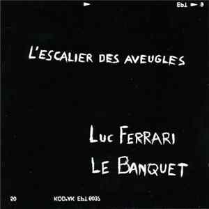 Luc Ferrari - L'Escalier Des Aveugles mp3