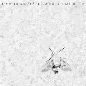 Cyborgs On Crack - Demur EP mp3