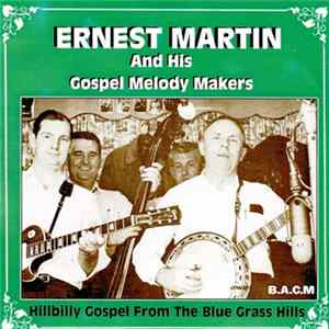 Ernest Martin & His Gospel Melody Makers - Hillbilly Gospel From The Blue Grass Hills mp3