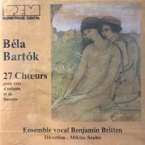 Béla Bartók, Ensemble Vocal Benjamin Britten Direction Miklós Szabó - 27 Chœurs Pour Voix D'Enfants Et De Femmes mp3