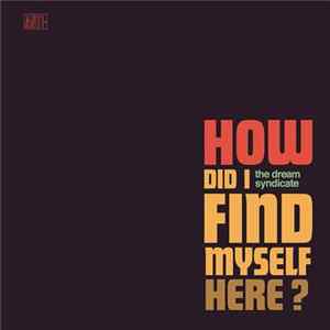 The Dream Syndicate - How Did I Find Myself Here? mp3