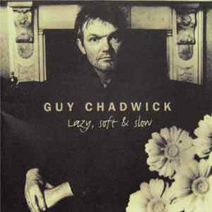 Guy Chadwick - Lazy, Soft & Slow mp3