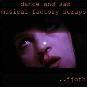 ..jjoth - Dance And Sad Musical Factory Scraps mp3