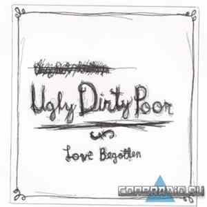 Love Begotten - Ugly Dirty Poor mp3
