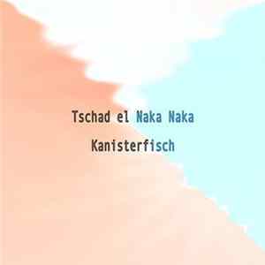 Tschad el Naka Naka - Kanisterfisch mp3