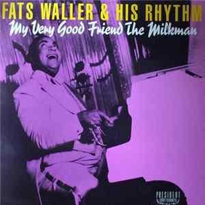 Fats Waller & His Rhythm - My Very Good Friend The Milkman mp3