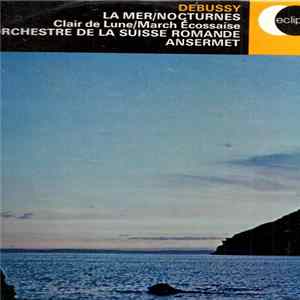 Claude Debussy, Ernest Ansermet, L'Orchestre De La Suisse Romande - La Mer / Nocturnes / Clair De Lune / March Ecossaise mp3