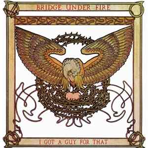Bridge Under Fire - I Got A Guy For That mp3