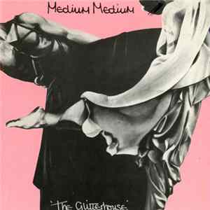 Medium Medium - The Glitterhouse & Plus mp3