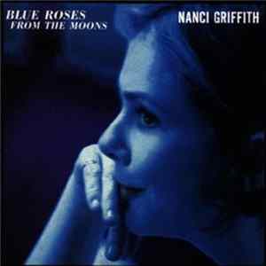Nanci Griffith - Blue Roses From The Moons mp3
