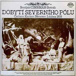 Smoljak / Cimrman / Svěrák - Dobytí Severního Pólu (Čechem Karlem Němcem 5. Dubna 1909) mp3