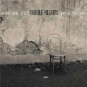 Trouble Pilgrims - Animal Gang Blues / Who Do You Love mp3