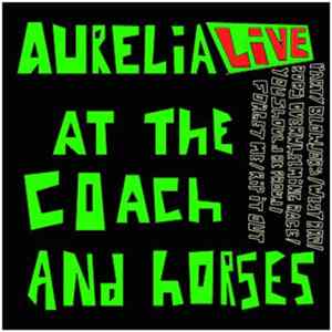 Aurelia - Aurelia: Live at The Coach and Horses mp3