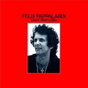Felix Pappalardi - Don't Worry, Ma mp3