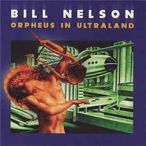 Bill Nelson - Orpheus In Ultraland mp3