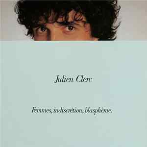 Julien Clerc - Femmes, Indiscrétion, Blasphème mp3
