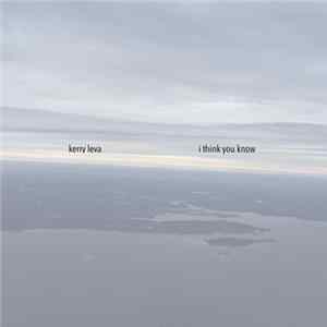 Kerry Leva - I Think You Know mp3