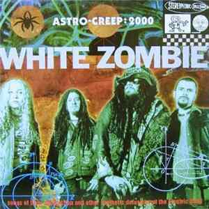 White Zombie - Astro-Creep: 2000 (Songs Of Love, Destruction And Other Synthetic Delusions Of The Electric Head) mp3