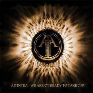 Ad Intra - We Aren't Ready To Take Off mp3