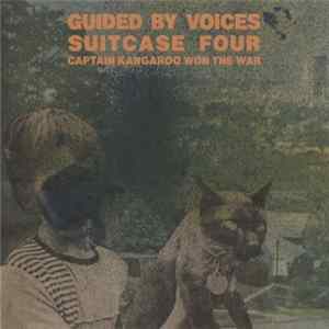 Guided By Voices - Suitcase Four: Captain Kangaroo Won The War mp3