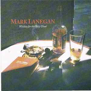 Mark Lanegan - Whiskey For The Holy Ghost mp3