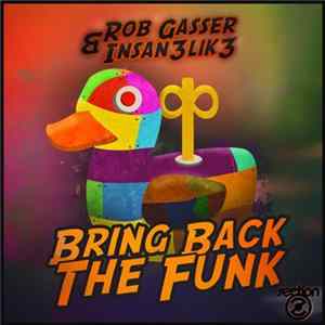 Rob Gasser & Insan3lik3 - Bring Back The Funk mp3