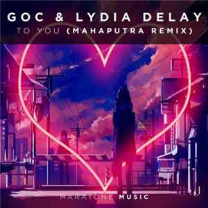 GoC & Lydia Delay - To You (Mahaputra Remix) mp3