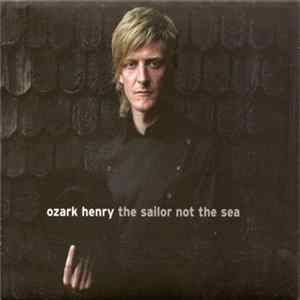 Ozark Henry - The Sailor Not The Sea mp3