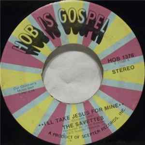 The Savettes - I'll Take Jesus For Mine / I'll Live For Him mp3