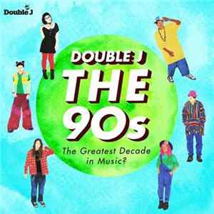 Various - Double J - The 90s: The Greatest Decade In Music? mp3